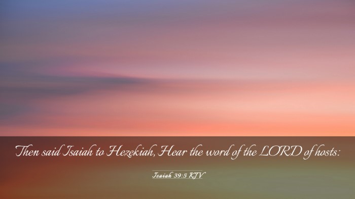 Picture 03 - Isaiah 39:5 KJV Desktop Wallpaper - Then said Isaiah to Hezekiah, Hear the word of - Desktop Bible Verse Wallpaper