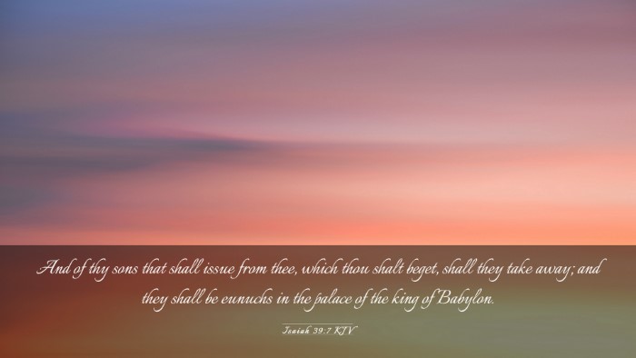 Picture 03 - Isaiah 39:7 KJV Desktop Wallpaper - And of thy sons that shall issue from thee, which - Desktop Bible Verse Wallpaper