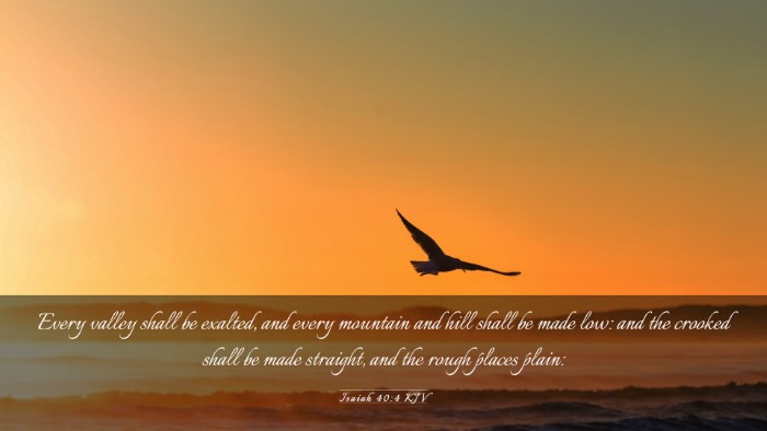 Picture 03 - Isaiah 40:4 KJV Desktop Wallpaper - Every valley shall be exalted, and every mountain - Desktop Bible Verse Wallpaper