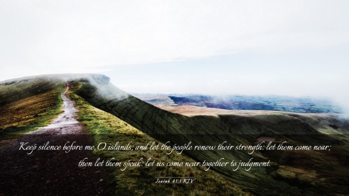Picture 03 - Isaiah 41:1 KJV Desktop Wallpaper - Keep silence before me, O islands; and let the - Desktop Bible Verse Wallpaper
