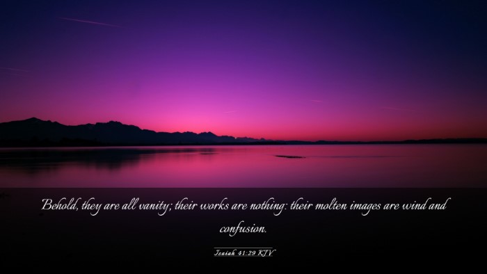Picture 03 - Isaiah 41:29 KJV Desktop Wallpaper - Behold, they are all vanity; their works are - Desktop Bible Verse Wallpaper