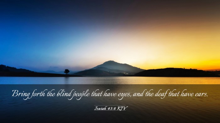 Picture 03 - Isaiah 43:8 KJV Desktop Wallpaper - Bring forth the blind people that have eyes, and - Desktop Bible Verse Wallpaper