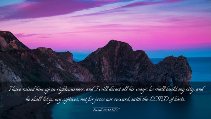 Picture 03 - Isaiah 45:13 KJV Desktop Wallpaper - I have raised him up in righteousness, and I will - Desktop Bible Verse Wallpaper