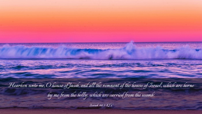 Picture 03 - Isaiah 46:3 KJV Desktop Wallpaper - Hearken unto me, O house of Jacob, and all the - Desktop Bible Verse Wallpaper