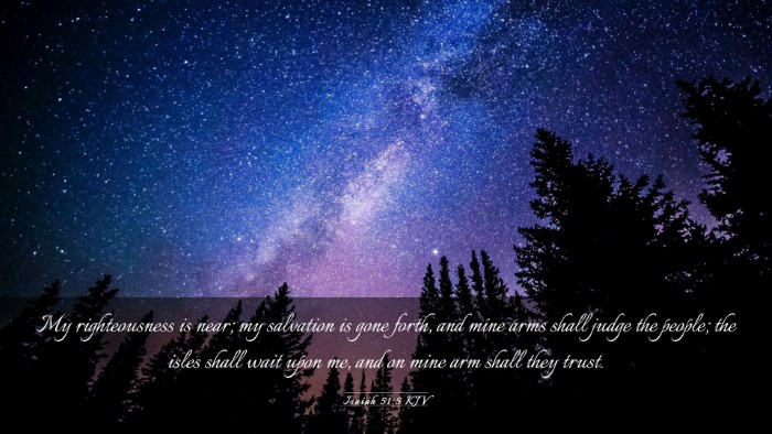 Picture 03 - Isaiah 51:5 KJV Desktop Wallpaper - My righteousness is near; my salvation is gone - Desktop Bible Verse Wallpaper