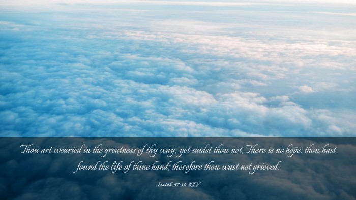 Picture 03 - Isaiah 57:10 KJV Desktop Wallpaper - Thou art wearied in the greatness of thy way; yet - Desktop Bible Verse Wallpaper