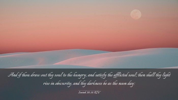 Picture 03 - Isaiah 58:10 KJV Desktop Wallpaper - And if thou draw out thy soul to the hungry, and - Desktop Bible Verse Wallpaper