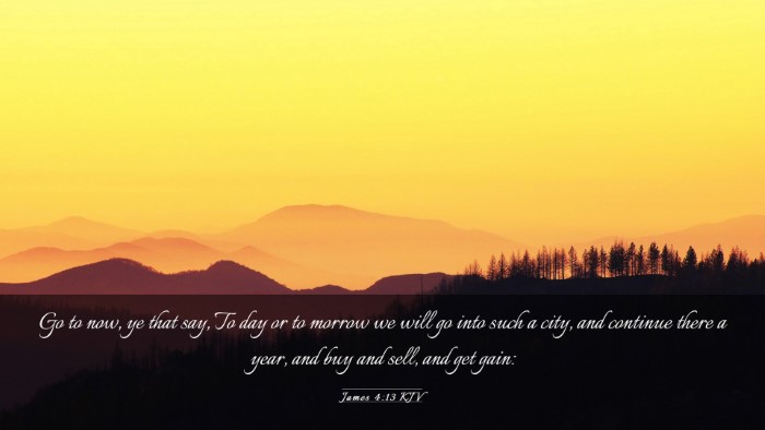 Picture 03 - James 4:13 KJV Desktop Wallpaper - Go to now, ye that say, To day or to morrow we - Desktop Bible Verse Wallpaper