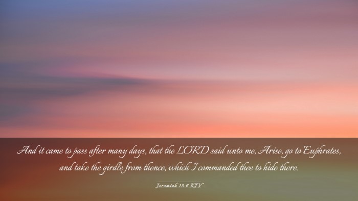 Picture 03 - Jeremiah 13:6 KJV Desktop Wallpaper - And it came to pass after many days, that the - Desktop Bible Verse Wallpaper