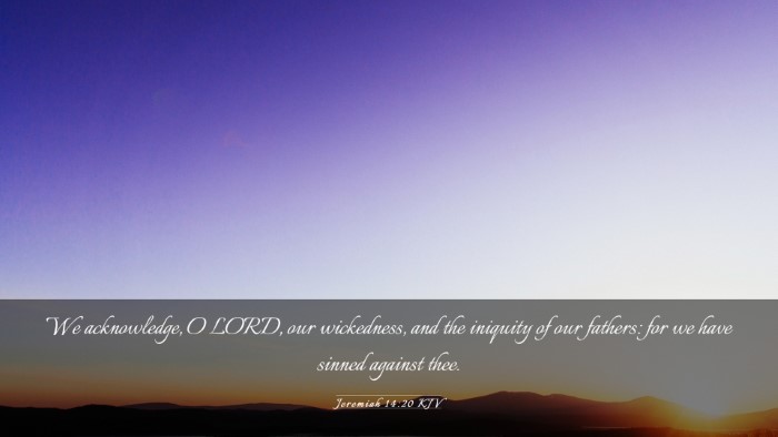 Picture 03 - Jeremiah 14:20 KJV Desktop Wallpaper - We acknowledge, O LORD, our wickedness, and the - Desktop Bible Verse Wallpaper