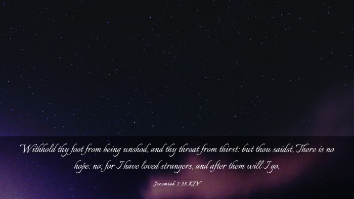 Picture 03 - Jeremiah 2:25 KJV Desktop Wallpaper - Withhold thy foot from being unshod, and thy - Desktop Bible Verse Wallpaper