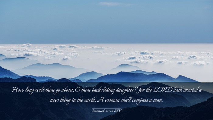Picture 03 - Jeremiah 31:22 KJV Desktop Wallpaper - How long wilt thou go about, O thou backsliding - Desktop Bible Verse Wallpaper