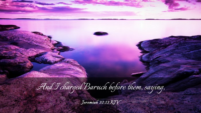 Picture 03 - Jeremiah 32:13 KJV Desktop Wallpaper - And I charged Baruch before them, - Desktop Bible Verse Wallpaper