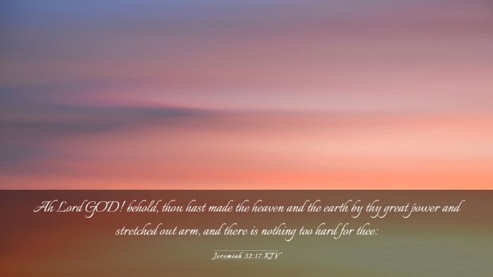 Picture 03 - Jeremiah 32:17 KJV Desktop Wallpaper - Ah Lord GOD! behold, thou hast made the heaven - Desktop Bible Verse Wallpaper