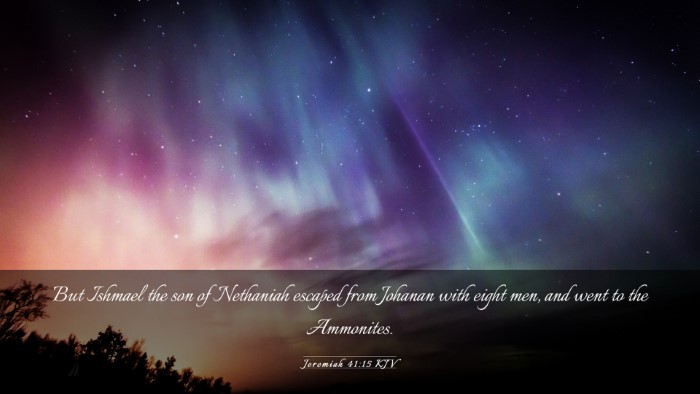 Picture 03 - Jeremiah 41:15 KJV Desktop Wallpaper - But Ishmael the son of Nethaniah escaped from - Desktop Bible Verse Wallpaper