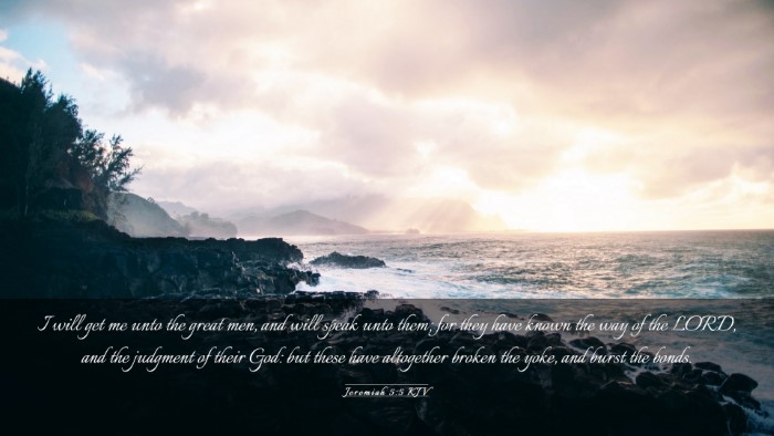 Picture 03 - Jeremiah 5:5 KJV Desktop Wallpaper - I will get me unto the great men, and will speak - Desktop Bible Verse Wallpaper