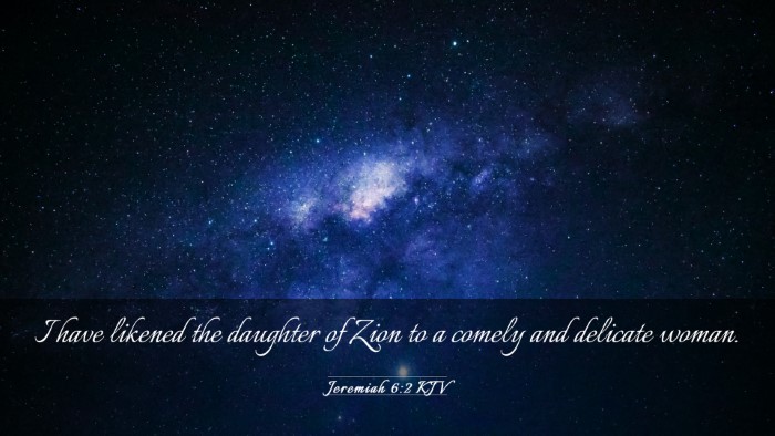 Picture 03 - Jeremiah 6:2 KJV Desktop Wallpaper - I have likened the daughter of Zion to a comely - Desktop Bible Verse Wallpaper