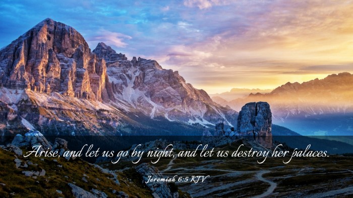 Picture 03 - Jeremiah 6:5 KJV Desktop Wallpaper - Arise, and let us go by night, and let us destroy - Desktop Bible Verse Wallpaper