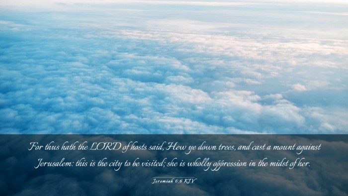 Picture 03 - Jeremiah 6:6 KJV Desktop Wallpaper - For thus hath the LORD of hosts said, Hew ye down - Desktop Bible Verse Wallpaper