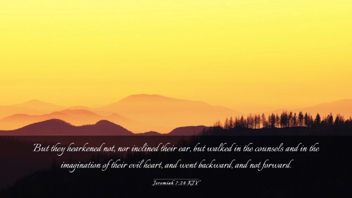 Picture 03 - Jeremiah 7:24 KJV Desktop Wallpaper - But they hearkened not, nor inclined their ear, - Desktop Bible Verse Wallpaper