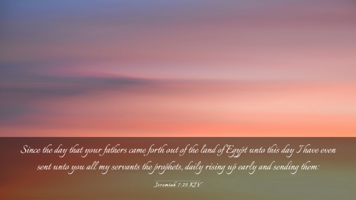 Picture 03 - Jeremiah 7:25 KJV Desktop Wallpaper - Since the day that your fathers came forth out of - Desktop Bible Verse Wallpaper