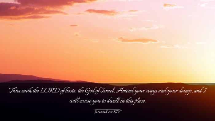 Picture 03 - Jeremiah 7:3 KJV Desktop Wallpaper - Thus saith the LORD of hosts, the God of Israel, - Desktop Bible Verse Wallpaper