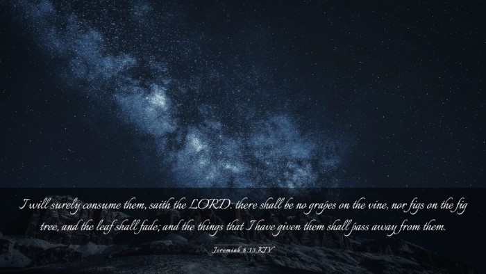 Picture 03 - Jeremiah 8:13 KJV Desktop Wallpaper - I will surely consume them, saith the LORD: there - Desktop Bible Verse Wallpaper
