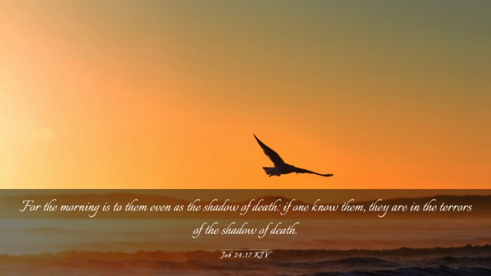 Picture 03 - Job 24:17 KJV Desktop Wallpaper - For the morning is to them even as the shadow of - Desktop Bible Verse Wallpaper