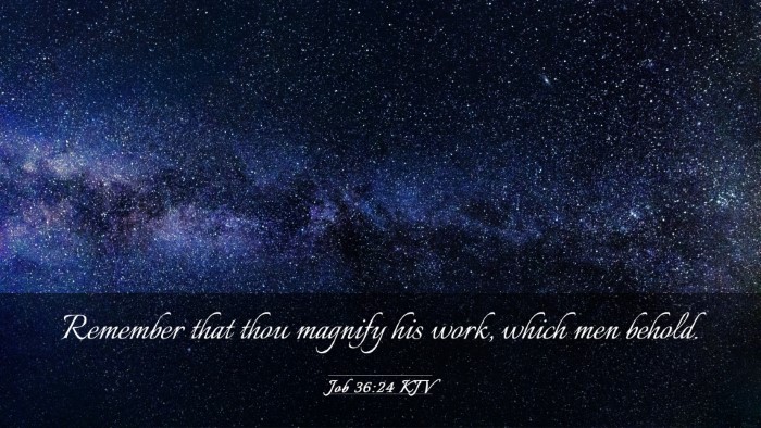 Picture 03 - Job 36:24 KJV Desktop Wallpaper - Remember that thou magnify his work, which men - Desktop Bible Verse Wallpaper