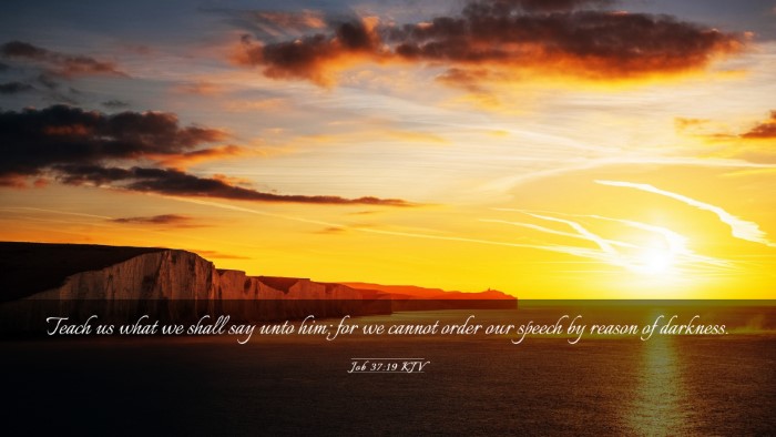 Picture 03 - Job 37:19 KJV Desktop Wallpaper - Teach us what we shall say unto him; for we - Desktop Bible Verse Wallpaper