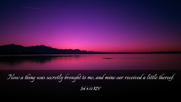Picture 03 - Job 4:12 KJV Desktop Wallpaper - Now a thing was secretly brought to me, and mine - Desktop Bible Verse Wallpaper