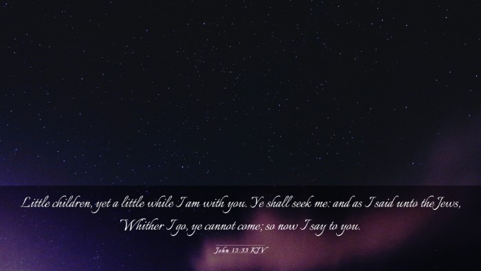 Picture 03 - John 13:33 KJV Desktop Wallpaper - Little children, yet a little while I am with - Desktop Bible Verse Wallpaper