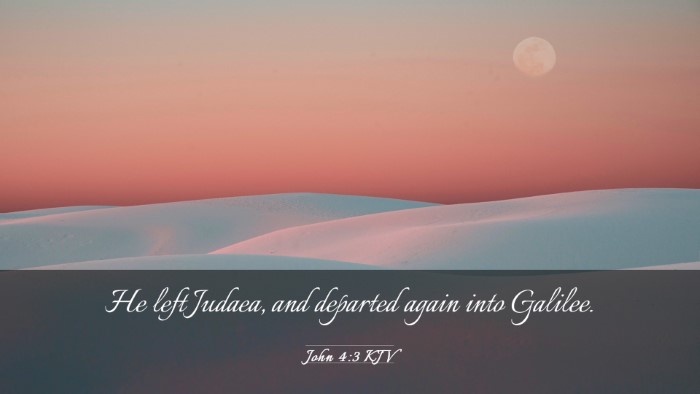 Picture 03 - John 4:3 KJV Desktop Wallpaper - He left Judaea, and departed again into - Desktop Bible Verse Wallpaper