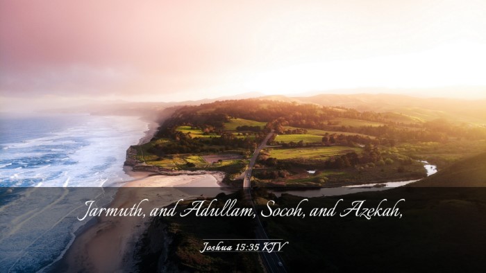 Picture 03 - Joshua 15:35 KJV Desktop Wallpaper - Jarmuth, and Adullam, Socoh, and - Desktop Bible Verse Wallpaper