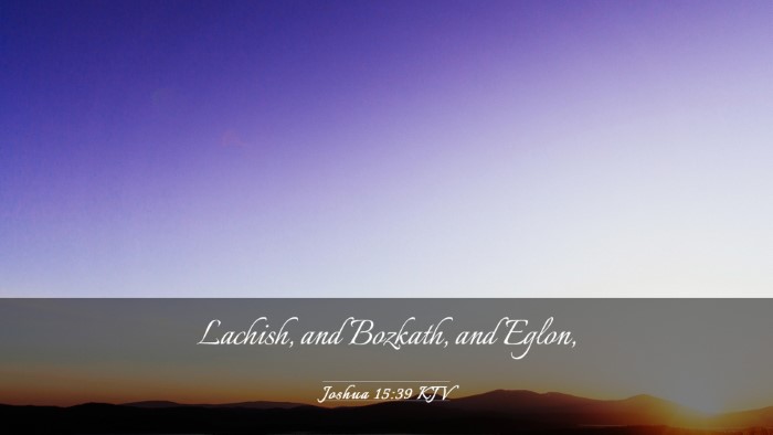 Picture 03 - Joshua 15:39 KJV Desktop Wallpaper - Lachish, and Bozkath, and - Desktop Bible Verse Wallpaper