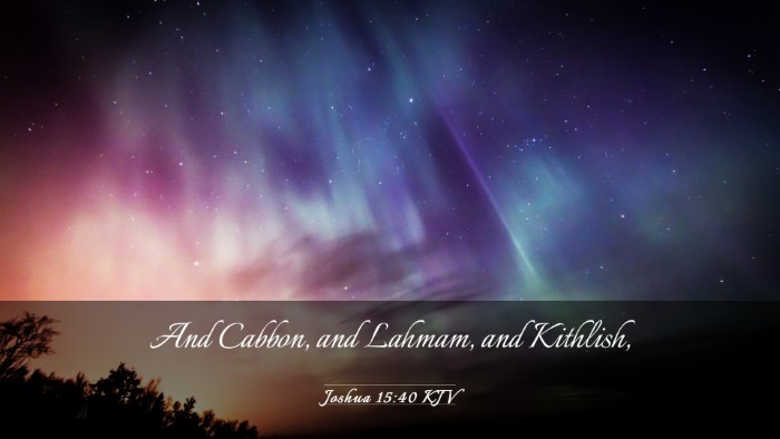Picture 03 - Joshua 15:40 KJV Desktop Wallpaper - And Cabbon, and Lahmam, and - Desktop Bible Verse Wallpaper