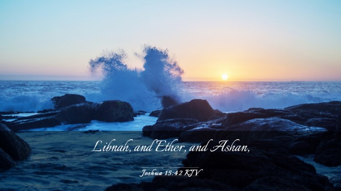 Picture 03 - Joshua 15:42 KJV Desktop Wallpaper - Libnah, and Ether, and - Desktop Bible Verse Wallpaper