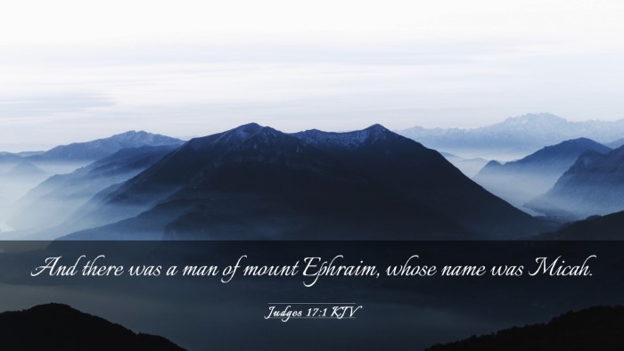 Picture 03 - Judges 17:1 KJV Desktop Wallpaper - And there was a man of mount Ephraim, whose name - Desktop Bible Verse Wallpaper