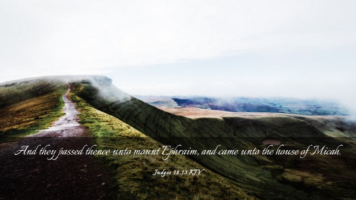 Picture 03 - Judges 18:13 KJV Desktop Wallpaper - And they passed thence unto mount Ephraim, and - Desktop Bible Verse Wallpaper