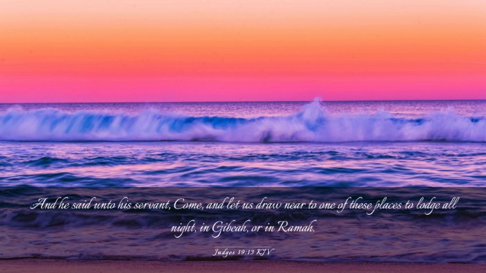 Picture 03 - Judges 19:13 KJV Desktop Wallpaper - And he said unto his servant, Come, and let us - Desktop Bible Verse Wallpaper