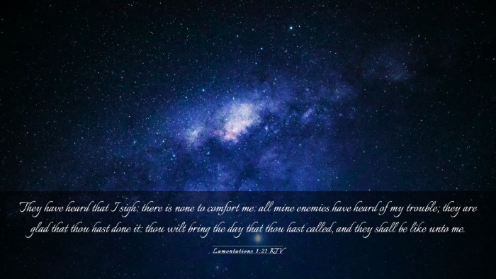 Picture 03 - Lamentations 1:21 KJV Desktop Wallpaper - They have heard that I sigh: there is none to - Desktop Bible Verse Wallpaper