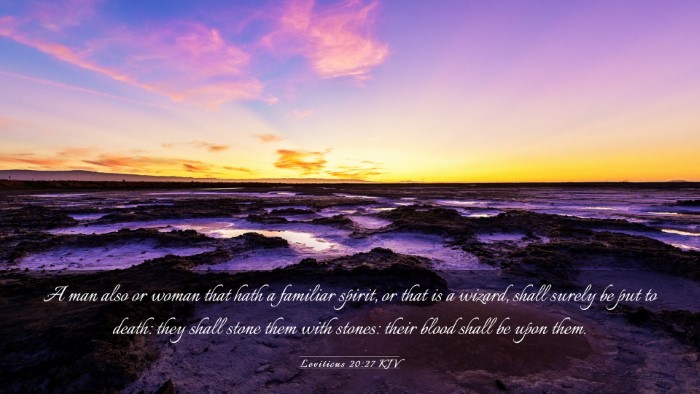 Picture 03 - Leviticus 20:27 KJV Desktop Wallpaper - A man also or woman that hath a familiar spirit, - Desktop Bible Verse Wallpaper