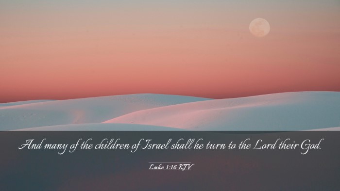 Picture 03 - Luke 1:16 KJV Desktop Wallpaper - And many of the children of Israel shall he turn - Desktop Bible Verse Wallpaper