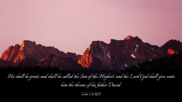 Picture 03 - Luke 1:32 KJV Desktop Wallpaper - He shall be great, and shall be called the Son of - Desktop Bible Verse Wallpaper