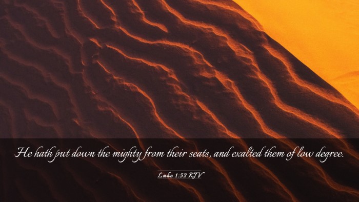 Picture 03 - Luke 1:52 KJV Desktop Wallpaper - He hath put down the mighty from their seats, and - Desktop Bible Verse Wallpaper