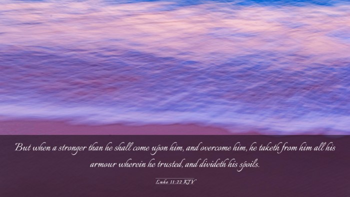 Picture 03 - Luke 11:22 KJV Desktop Wallpaper - But when a stronger than he shall come upon him, - Desktop Bible Verse Wallpaper