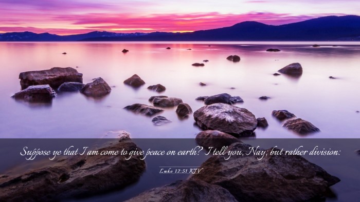 Picture 03 - Luke 12:51 KJV Desktop Wallpaper - Suppose ye that I am come to give peace on earth? - Desktop Bible Verse Wallpaper