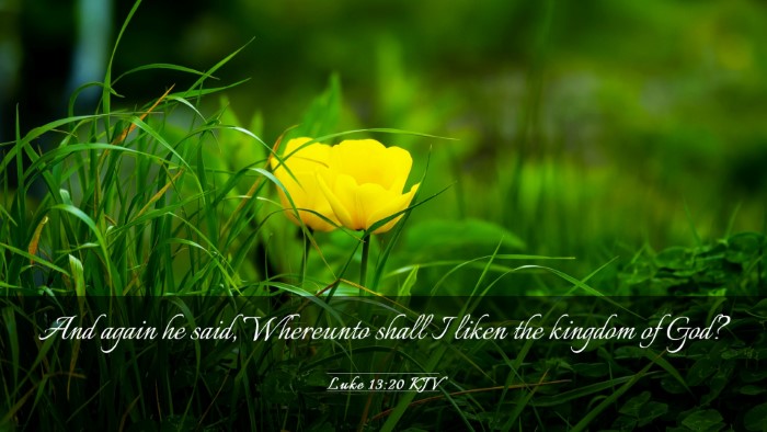 Picture 03 - Luke 13:20 KJV Desktop Wallpaper - And again he said, Whereunto shall I liken the - Desktop Bible Verse Wallpaper