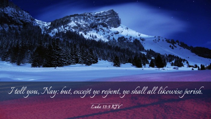 Picture 03 - Luke 13:5 KJV Desktop Wallpaper - I tell you, Nay: but, except ye repent, ye shall - Desktop Bible Verse Wallpaper