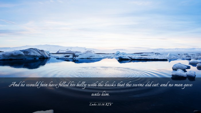 Picture 03 - Luke 15:16 KJV Desktop Wallpaper - And he would fain have filled his belly with the - Desktop Bible Verse Wallpaper